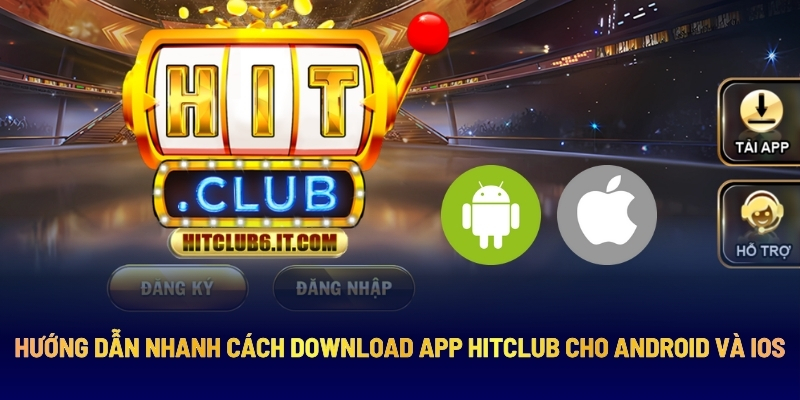 Tải App Hitclub - Ứng Dụng Giải Trí Dành Cho Game Thủ Việt 3 Hướng Dẫn Nhanh Cách Download App Hitclub Cho Android Và Ios
