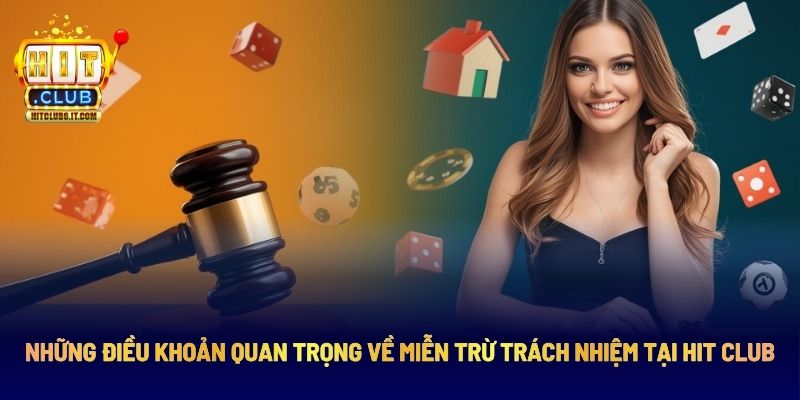 Chính Sách Miễn Trừ Trách Nhiệm Tại Hitclub Cần Ghi Nhớ 3 Các điều khoản miễn trừ của chính sách trên Hitclub